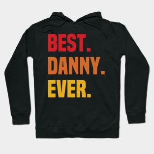 BEST DANNY EVER ,DANNY NAME Hoodie